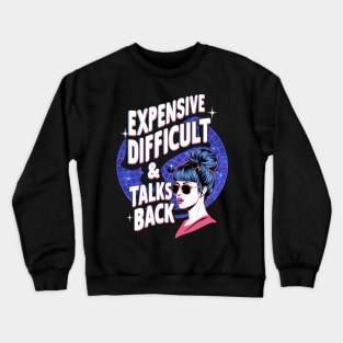 Expensive Difficult And Talks Back Crewneck Sweatshirt